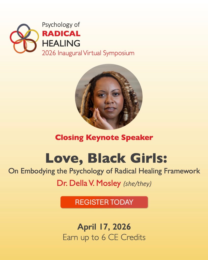 Closing Keynote Speaker:
Love, Black Girls: On embodying the psychology of radical healing framework
Dr. Della V. Mosley (she/they)